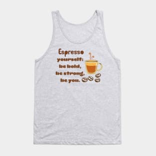 Espresso yourself: Be bold, be strong, be you Tank Top